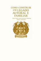 Como Construir um Legado Autoral e Familiar:: Guia Prático para Eternizar Histórias, Ideias e Símbolos" B0FVT6PG7V Book Cover