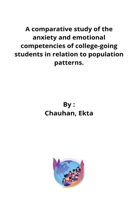 A comparative study of the anxiety and emotional competencies of college-going students in relation to population patterns 6113003264 Book Cover