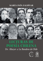 Lecturas de poesía chilena: De Altazor a La Bandera de Chile 9561424800 Book Cover