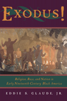 Exodus!: Religion, Race, and Nation in Early Nineteenth-Century Black America 0226298205 Book Cover