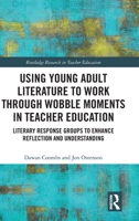 Using Young Adult Literature to Work Through Wobble Moments in Teacher Education: Literary Response Groups to Enhance Reflection and Understanding 1032059966 Book Cover