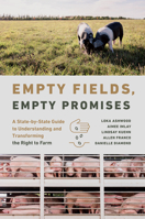 Empty Fields, Empty Promises: A State-by-State Guide to Understanding and Transforming the Right to Farm 1469674599 Book Cover