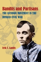 Bandits and Partisans: The Antonov Movement in the Russian Civil War (Russian and East European Studies) 0822968541 Book Cover