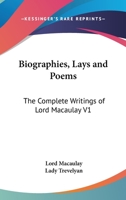 Biographies, Lays and Poems: The Complete Writings of Lord Macaulay V1 0766183696 Book Cover