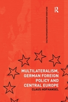 Multilateralism, German Foreign Policy and Central Europe 1138994251 Book Cover