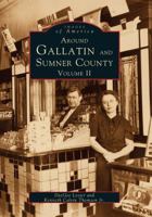 Around Gallatin and Sumner County: Volume II 0752412205 Book Cover