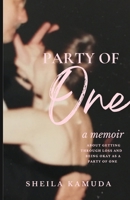 PARTY OF ONE: A Memoir About Getting Through Loss and Being Okay As a Party of One. B0CN229XRM Book Cover