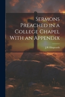 Sermons Preached in a College Chapel With an Appendix 1022171747 Book Cover