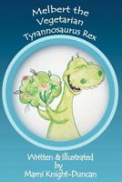 Melbert the Vegetarian Tyrannosaurus Rex 1463782217 Book Cover