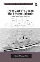 From East of Suez to the Eastern Atlantic: British Naval Policy 1964-70 1138271349 Book Cover