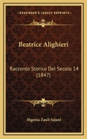 Beatrice Alighieri: Racconto Storico Del Secolo 14 (1847) 1166614727 Book Cover