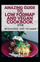 Amazing Guide To Low Fodmap And Vegan Cookbook For Beginners And Novices null Book Cover