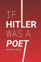 If Hitler was a Poet: Architect of evil B0GQVLN8JS Book Cover