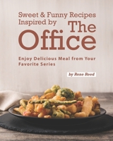 Sweet & Funny Recipes Inspired by The Office: Enjoy Delicious Meal from Your Favorite Series B096LTV9HZ Book Cover