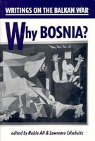 Why Bosnia? Writings on the Balkan War: Writings on the Balkan War 0963058789 Book Cover