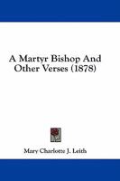 A Martyr Bishop And Other Verses 1436739543 Book Cover