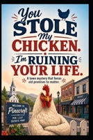 You Stole My Chicken. I’m Ruining Your Life: A Humorous Small-Town Mystery About Broken Promises, Hidden Secrets, and a Missing Chicken B0H5RQH61V Book Cover