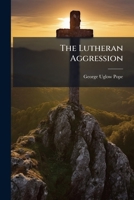 The Lutheran Aggression B0FJGT9K9T Book Cover