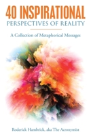 40 Inspirational Perspectives of Reality: A Collection of Metaphorical Messages 1664252886 Book Cover