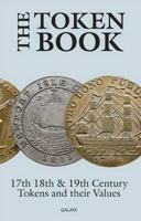 The Token Book: British Tokens of the 17th,18th and 19th Centuries and Their Values 0954316282 Book Cover