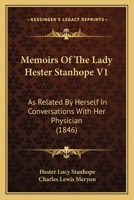 Memoirs Of The Lady Hester Stanhope V1: As Related By Herself In Conversations With Her Physician 0548728259 Book Cover