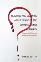 Teaching and Learning About Genocide and Crimes Against Humanity: Fundamental Issues and Pedagogical Approaches 164113352X Book Cover