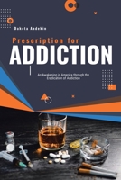 Prescription for Addiction: An Awakening in America through the Eradication of Addiction B0B5RH3B8K Book Cover