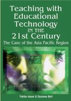 Teaching with Educational Technology in the 21st Century: The Case of the Asia Pacific Region 1591407230 Book Cover