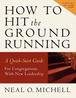 How to Hit the Ground Running: A Quick-Start Guide for Congregations with New Leadership 0898694752 Book Cover