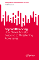 Beyond Balancing: How States Actually Respond to Threatening Adversaries 3032103290 Book Cover
