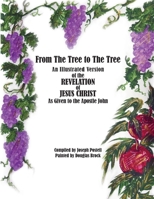 From The Tree to The Tree: An Illustrated Version of the Revelation of Jesus Christ as Given to the Apostle John 1947589318 Book Cover