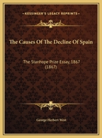 The Causes Of The Decline Of Spain: The Stanhope Prize Essay, 1867 1169635954 Book Cover