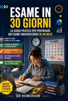 ESAME IN 30 GIORNI: La guida pratica per preparare un esame universitario in un mese (Italian Edition) B0HBLH8GTJ Book Cover