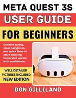 Meta Quest 3s User Guide for Beginners: Comfort tuning, clear navigation, and quick fixes to start enjoying immersive worlds with confidence. B0G4C9GM6J Book Cover