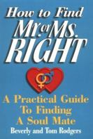How to Find Mr. or Ms. Right: A Practical Guide to Finding a Soul Mate 0893904511 Book Cover