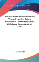 Ausspruche Der Philosophirenden Vernunft Und Des Reinen Herzensuber Die Der Menschheit Wichtigsten Gegenstande V1 1104692511 Book Cover