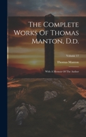 The Complete Works Of Thomas Manton, D.d.: With A Memoir Of The Author; Volume 17 1022337203 Book Cover