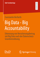 Big Data - Big Accountability: Erkennung von Versicherungsbetrug mit Big Data nach der Datenschutz-Grundverordnung (DuD-Fachbeiträge) 365839286X Book Cover