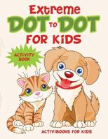 Extreme Dot to Dot for Kids Activity Book 1683213513 Book Cover