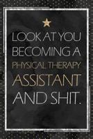 Physical Therapy Assistant Gift: Look At You Becoming A Physical Therapy Assistant And Shit. PTA Graduation Gift Planner With Inspirational Quotes 12 Months 100+ Pages 1076933165 Book Cover