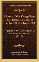 A Journal Of A Voyage From Philadelphia To Cork, In The Year Of Our Lord, 1809: Together With A Description Of A Soujourn In Ireland 1165893304 Book Cover