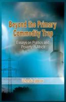 Beyond the Primary Commodity Trap: Essays on Politics and Poverty in Africa 1906704260 Book Cover