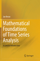 Mathematical Foundations of Time Series Analysis : A Concise Introduction 3030089754 Book Cover