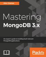 Mastering MongoDB 3.x: An expert's guide to building fault-tolerant MongoDB applications 1783982608 Book Cover