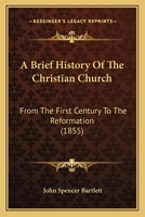 A Brief History of the Christian Church, from the First Century to the Reformation 1437447554 Book Cover