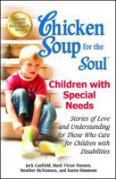 Chicken Soup for the Soul: Celebrates Children with Special Needs: Your Support Group in a Book (Chicken Soup for the Soul) 0757306209 Book Cover
