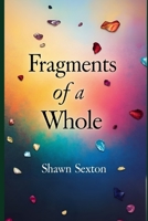 Fragments of a whole B0FKSMZ9PH Book Cover