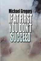 If at First You Don't Succeed 160441443X Book Cover