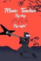 music Teacher By day Ninja by night: Perfect Journal, Diary, Notebook, Composition Notebook Perfect size 6x9 120 blank Ruled page 1673660924 Book Cover