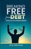 BREAKING FREE FROM DEBT: The Path to Total Financial Freedom B0FMDWNJ5K Book Cover